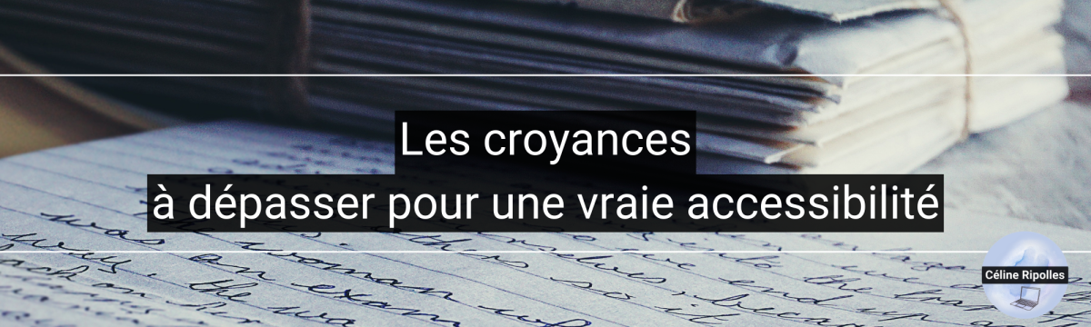 Les croyances à dépasser pour une vraie accessibilité
